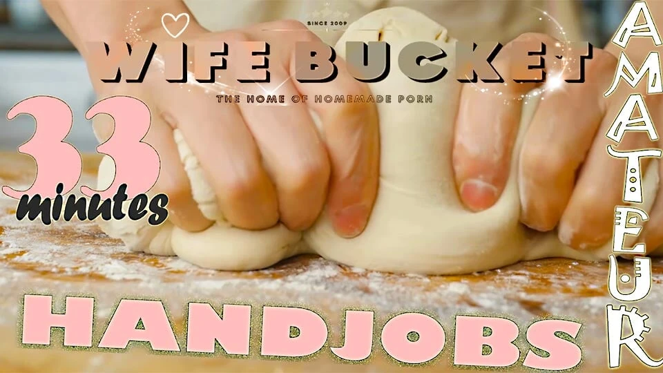 Wifebucket 展示了我们顽皮的妻子和女朋友的 33 分钟，提供最好的彻底打手枪
